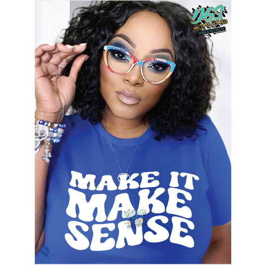 MAKE IT MAKE SENSE T-SHIRT