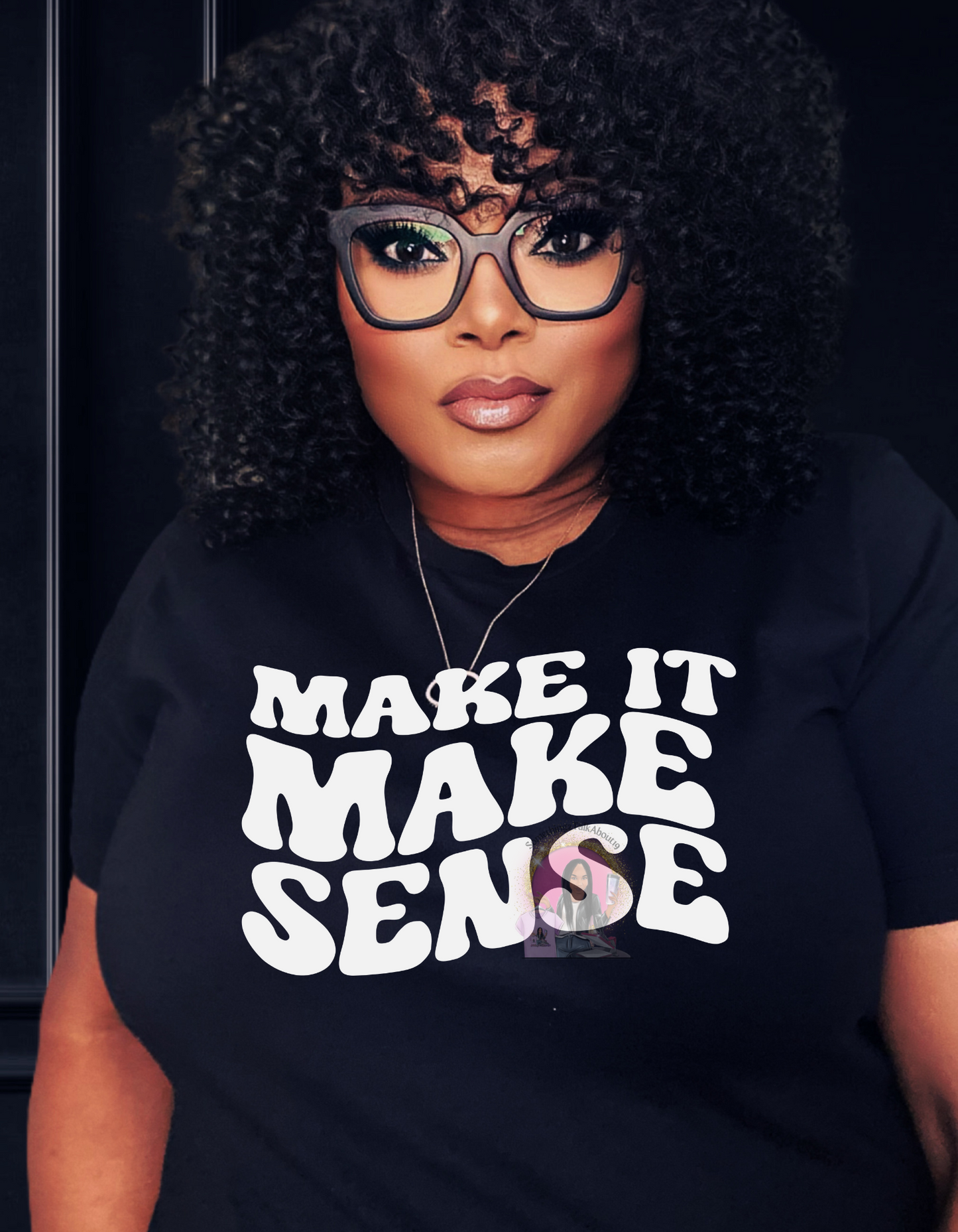 MAKE IT MAKE SENSE T-SHIRT