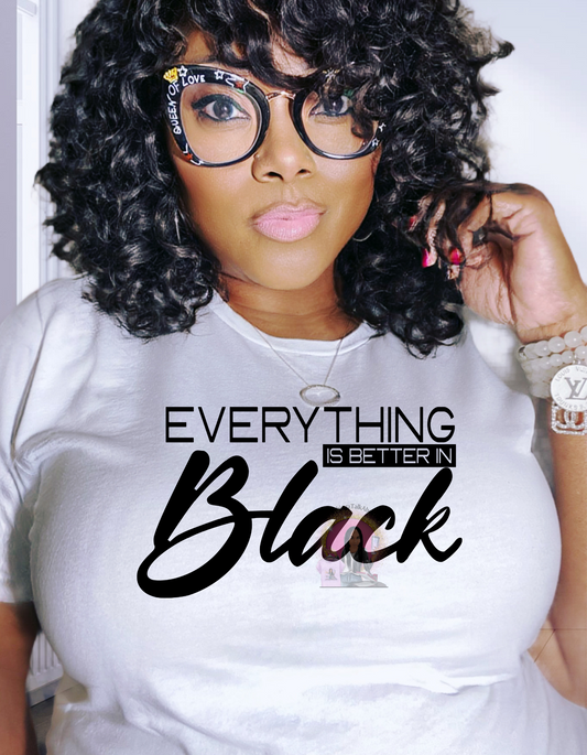 Everything Is Better In Black T-shirt