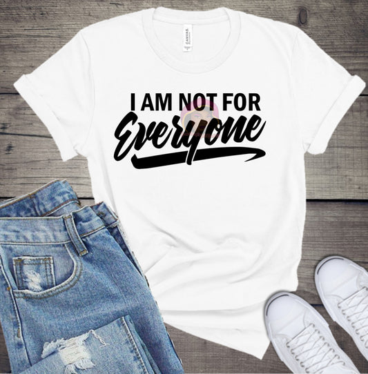 I AM NOT FOR EVERYONE