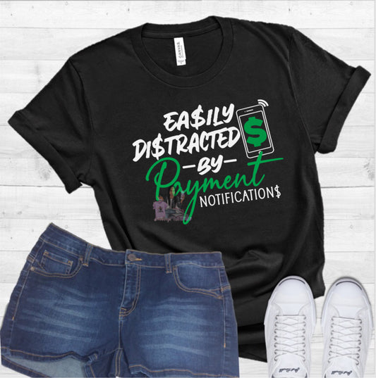 Easily Distracted By Payment Notifications T-shirt